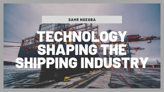 Technology Shaping the Shipping Industry - Sahr Ngegba